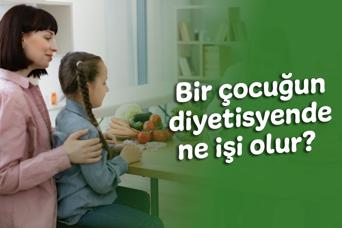 Bir çocuğun diyetisyende ne işi olur? 