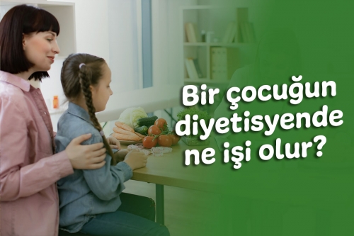 Bir çocuğun diyetisyende ne işi olur? 